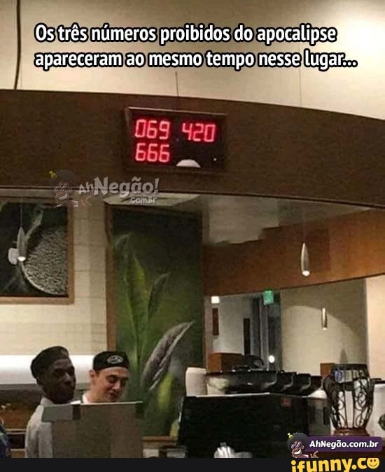 (Osjtrês/números proibidos/do apocalipse)
fapareceramjao mesmo tempo nessellugar:m