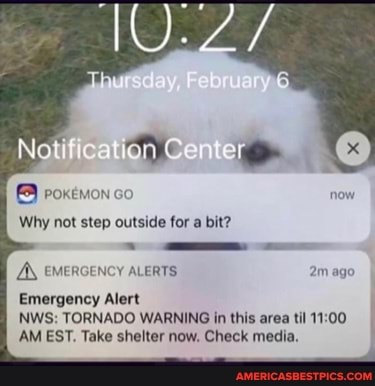 Notification Cen er
cc
Why not step outside for a bit?
EMERGENCY ALERTS ego
Emergency Alert
NWS: TORNADO WARNING in this area til
AM EST. Take shelter now. Check media.