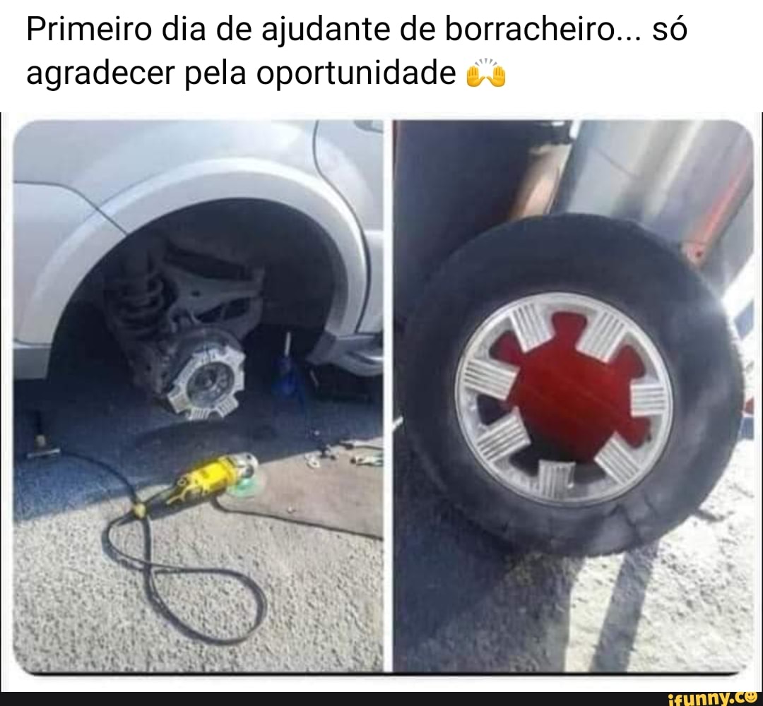 Primeiro dia de ajudante de borracheiro... só agradecer pela oportunidade