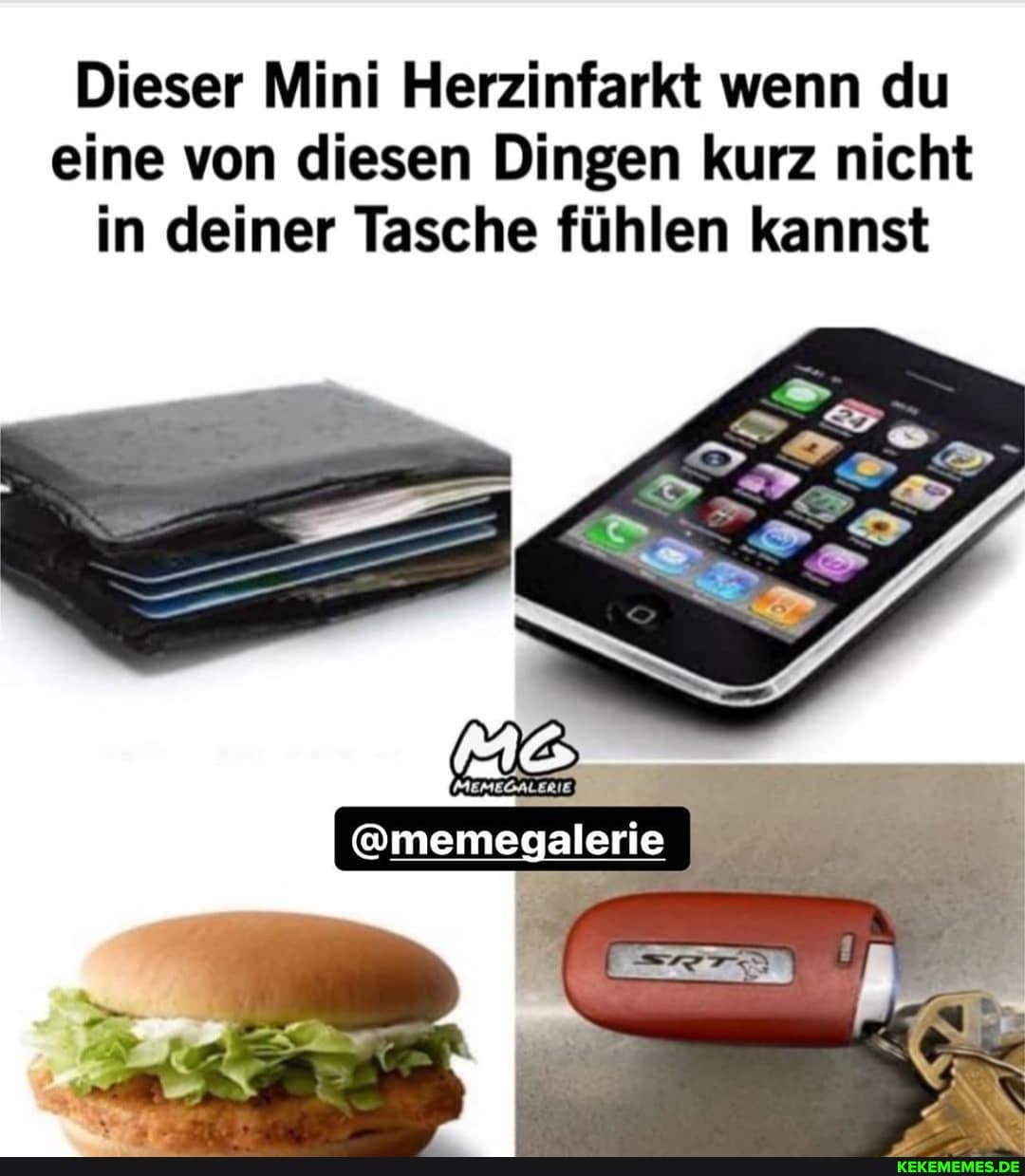 Dieser Mini Herzinfarkt wenn du eine von diesen Dingen kurz nicht in deiner Tasche fühlen kannst
@memegalerie
