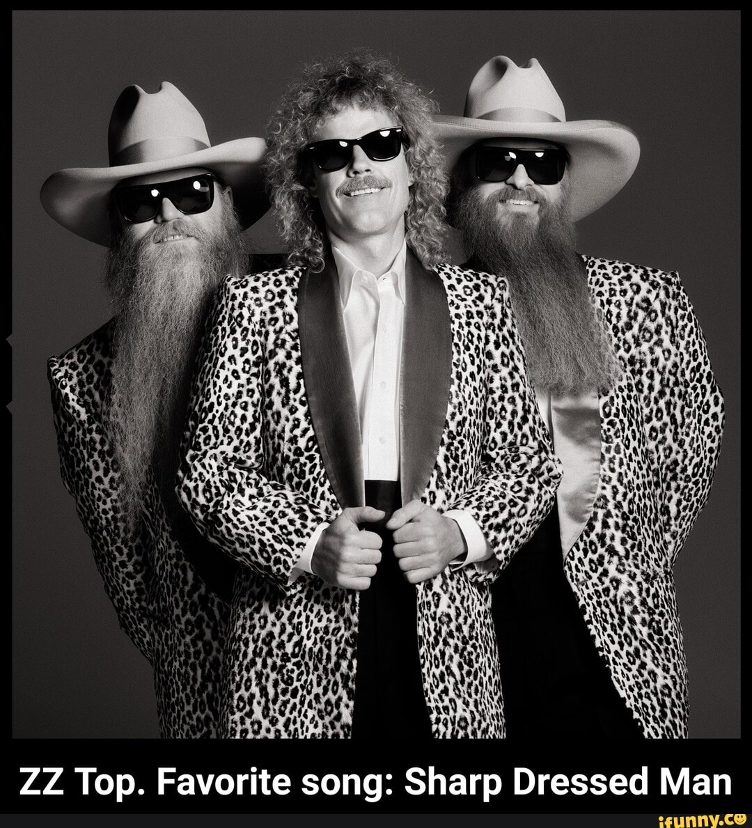 ZZ Top. Favorite Song: Sharp Dressed Man - IFunny