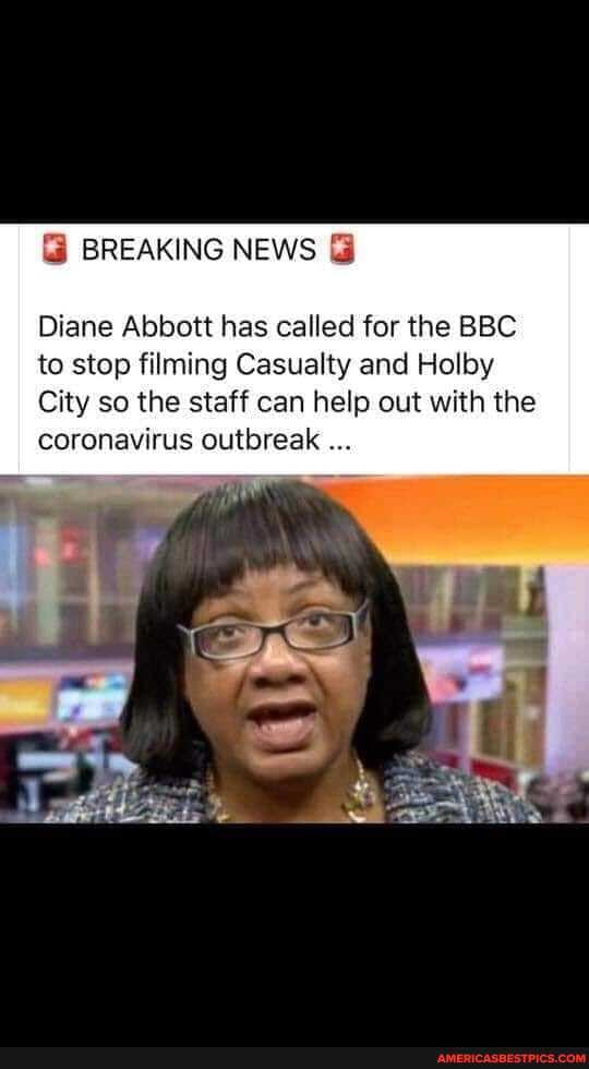 @ BREAKING NEWS
Diane Abbott has called for the BBC to stop filming Casualty and Holby
City so the staff can help out with the coronavirus outbreak