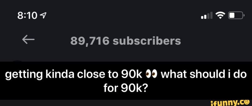 getting kinda close to 90k 99 what should i do
for 90k? - getting kinda close to 90k π what should i do for 90k?