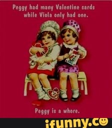 Peggy had many Valentine cards while Viola oaly had one.
Peggy it whore,