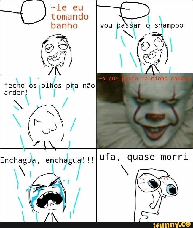 quase morri
N
Enchagua, enchagua! ufa,