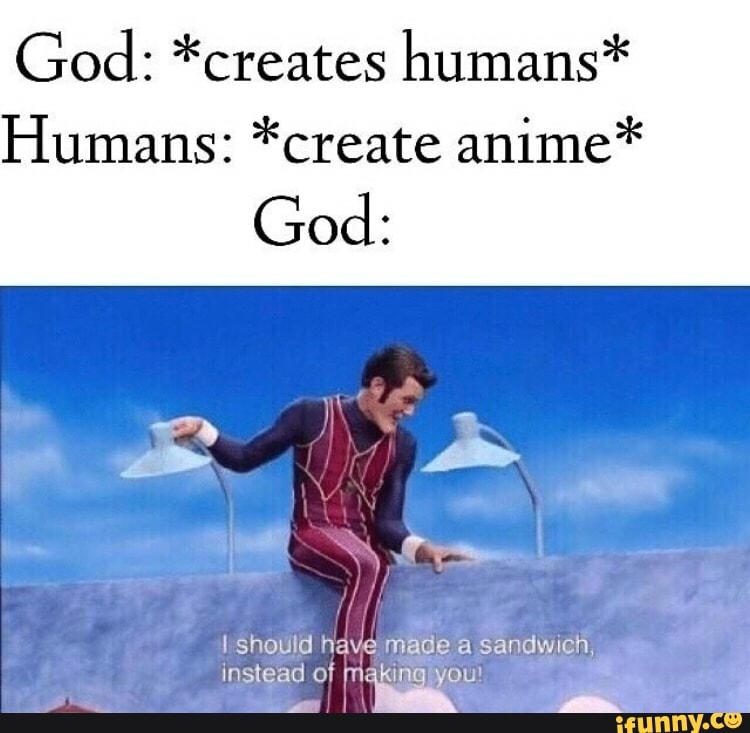 god-creates-humans-humans-create-anime-god-ifunny