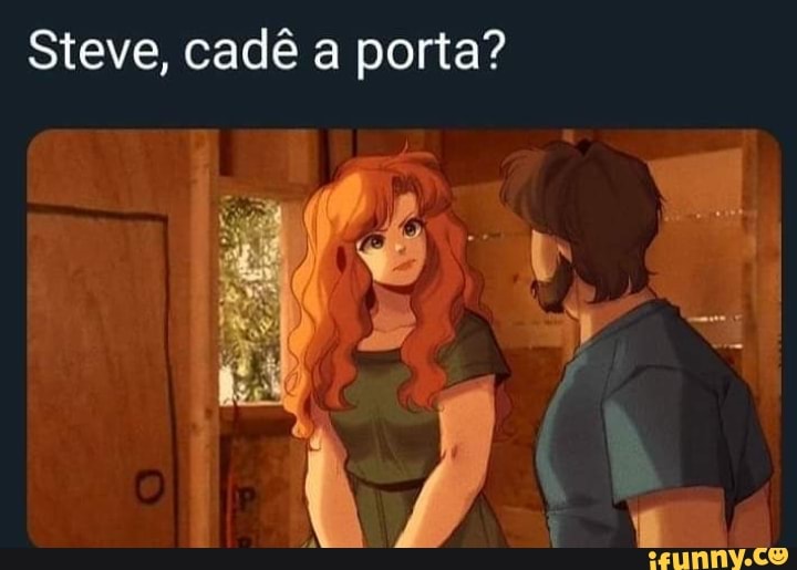 Steve, cad a porta?