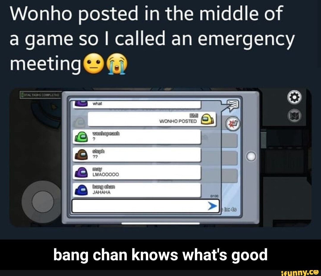 Wonho posted in the middle of a game so I called an emergency meeting
bang chan knows what's good - bang chan knows what's good