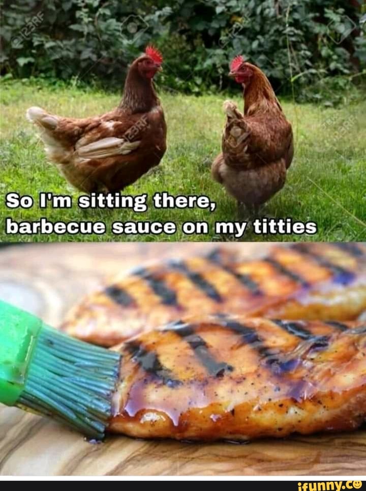 So I'm Sitting There Barbeque Sauce On My Titties Barbecuesauceonmytitties memes. Best Collection of funny