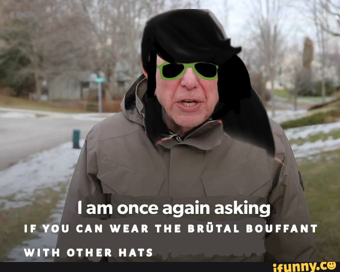 Lam once again asking IF YOU CAN WEAR THE BRUTAL BOUFFANT iFunny