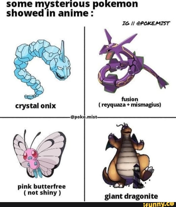 Some mysterious pokemon showed in anime: IG @POKEMIST fusion crystal onix  (reyquaza + mismagius) pink butterfree (not shiny ) giant dragonite - iFunny