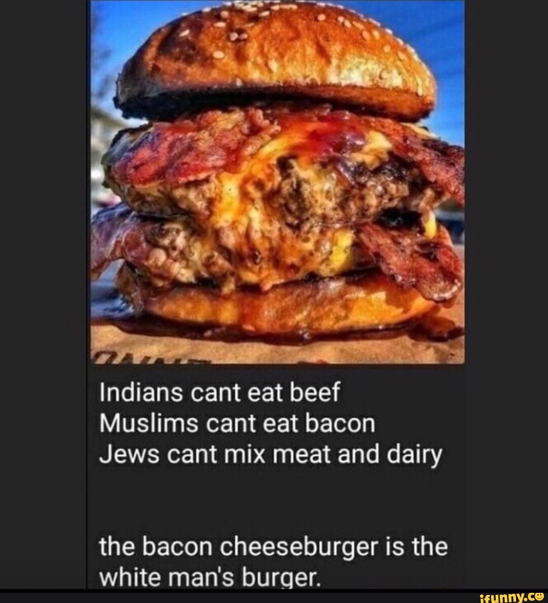 _Ar I Indians cant eat beef Muslims cant eat bacon Jews cant mix meat