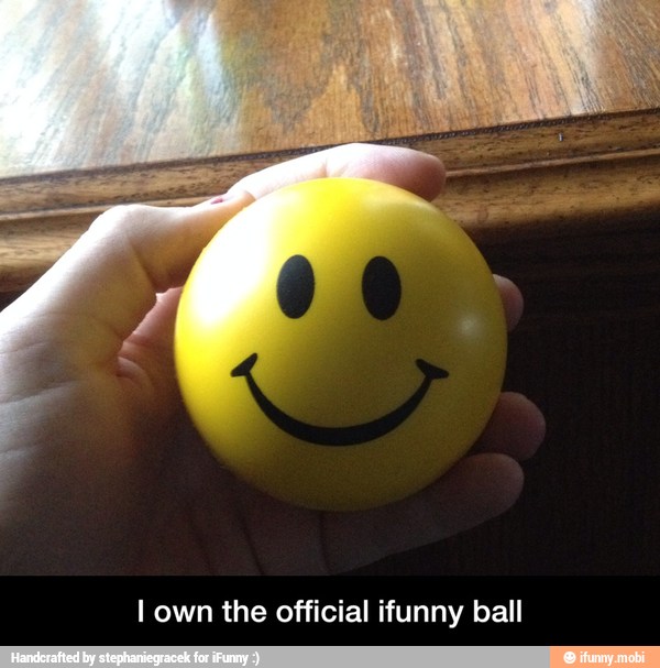 I own the official ifunny ball - I own the official ifunny ball
