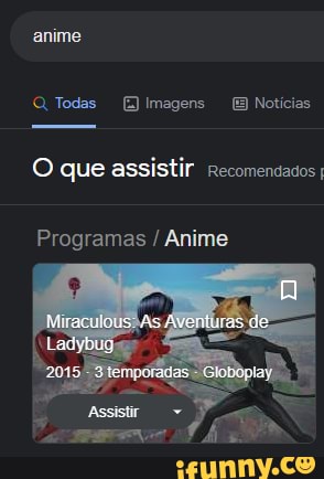 anime
Q Todas El lmagens Notícias
O que assistir recomendados
Programas / Anime