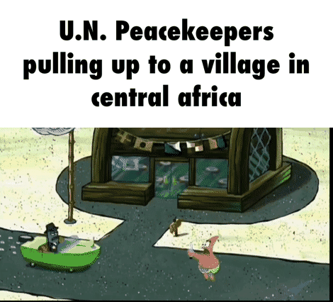 Un Involved Meme Stolen meme - U.N. Peacekeepers pulling up to a village in central ...
