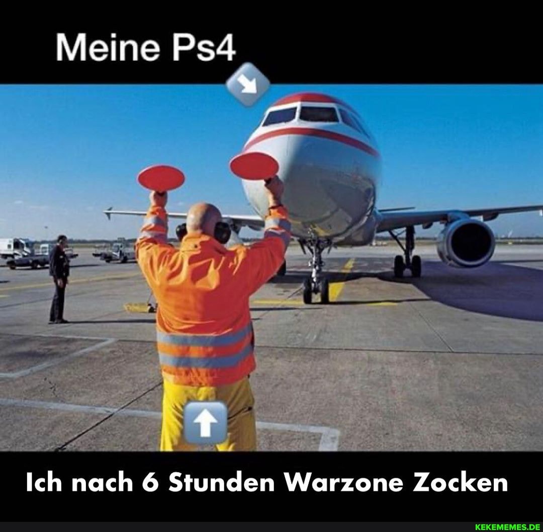Meine Ps
Ich nach Stunden Werzone Zocken
