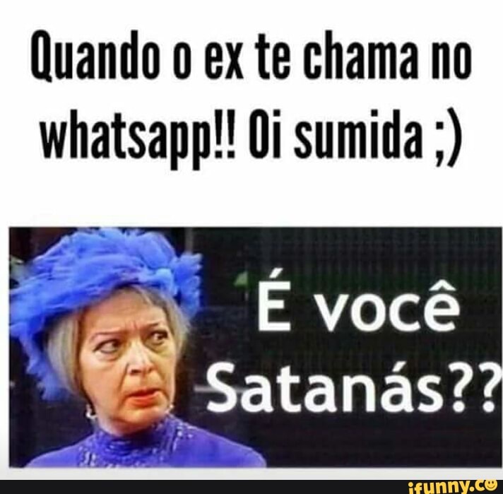 Quando o ex te chama no
whatsapp!! Oi sumida