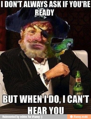 I DON'T ALWAYS ASK IF YOU'RE
CAN'T
HEAR YOU