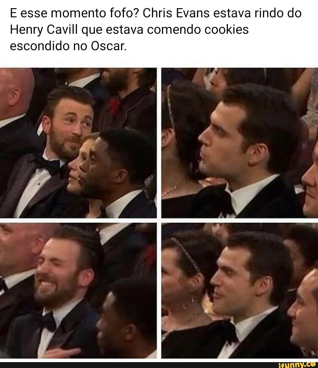 E esse momento fofo? Chris Evans estava rindo do
Henry Cavill que estava comendo cookies escondido no Oscar.
dl.