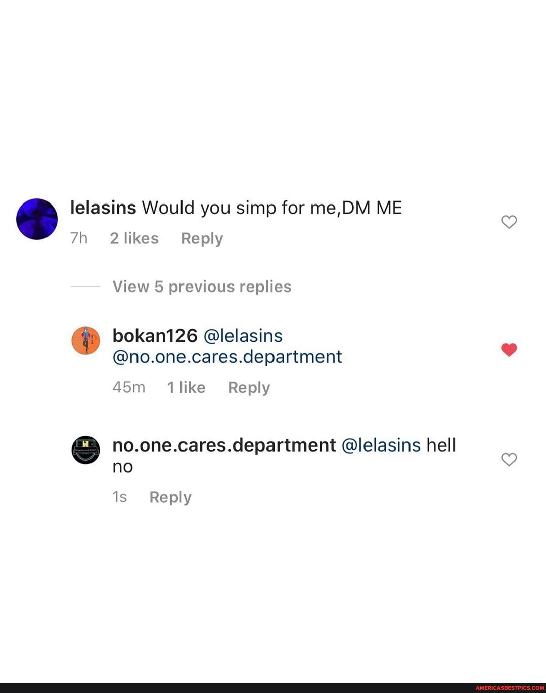 C) lelasins Would you likes Reply simp for me,DM ME likes Reply
View previous replies
bokan126 @lelasins
@no.one.cares.department
Reply
no.one.cares.dlepartment @lelasins hell no
is Reply