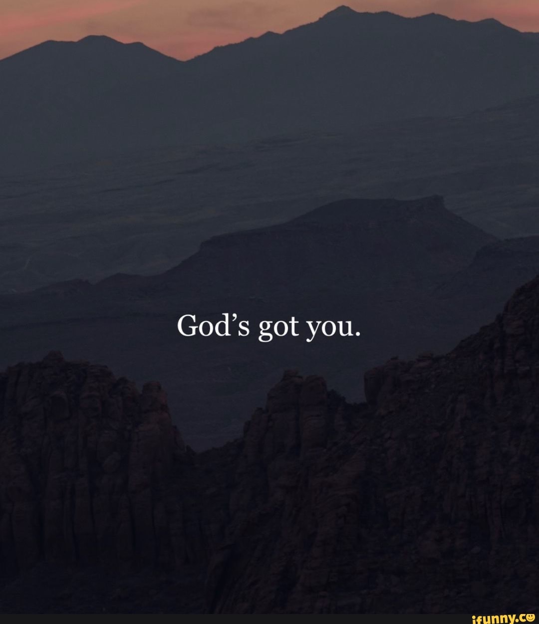 God's got you. - iFunny