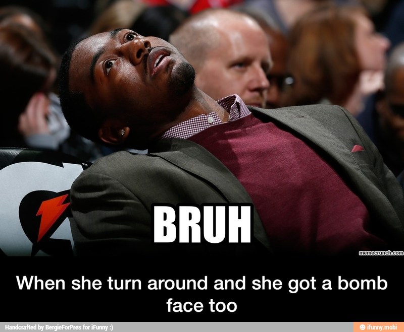 When she turn around and she got a bomb
face too - When she turn around and she got a bomb face too