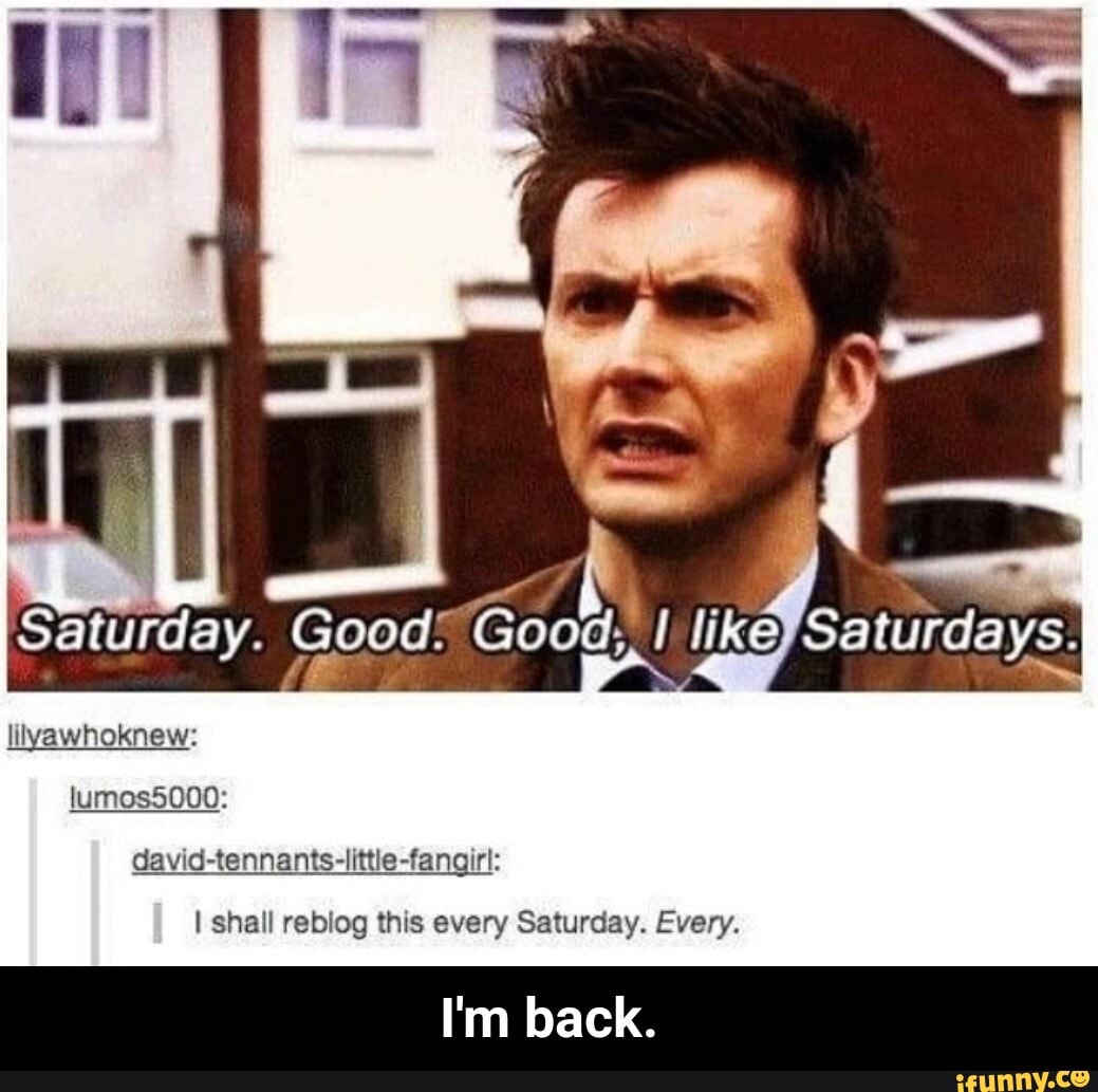 My saturday be like. Saturday be like. David Tennant доктор кто картинки. Monday be like. Смешные картинки Дэвид Теннант.