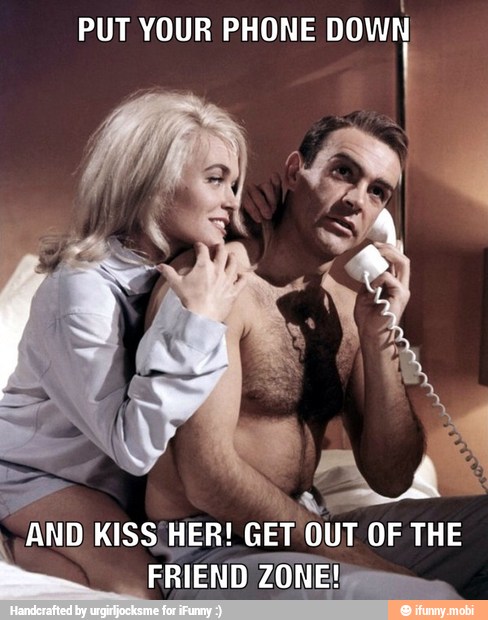 PUT YOUR PHONE
DOWN
W NA
AND KISS HER!
GET OUT OF THE
ba FRIEND ZONE!