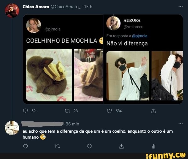 Chico Amaro GChicoAmaro
COELHINHO DE MOCHILA Não vi diferença
t 28
e- 36 min
eu acho que tem a diferença de que um é um coelho, enquanto o outro é um humano &