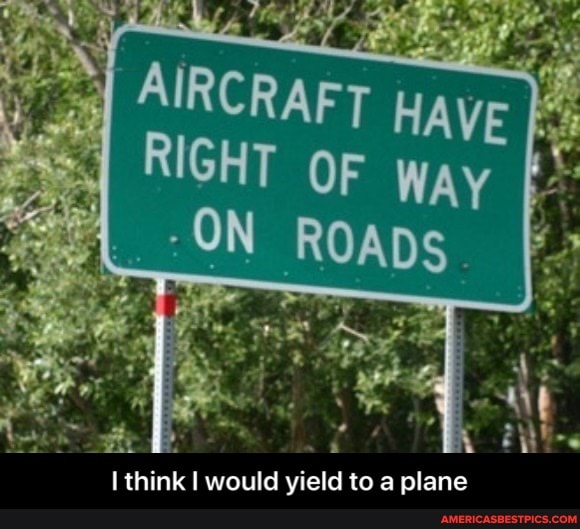 think I would yield to a plane - I think I would yield to a plane