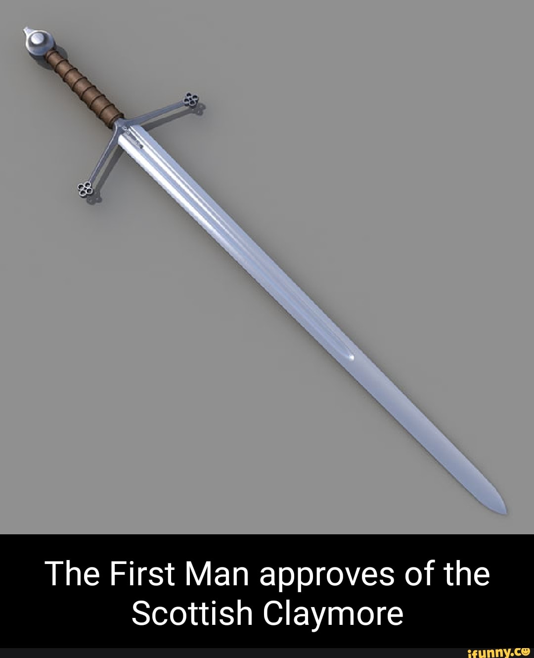 The First Man approves of the
Scottish Claymore
