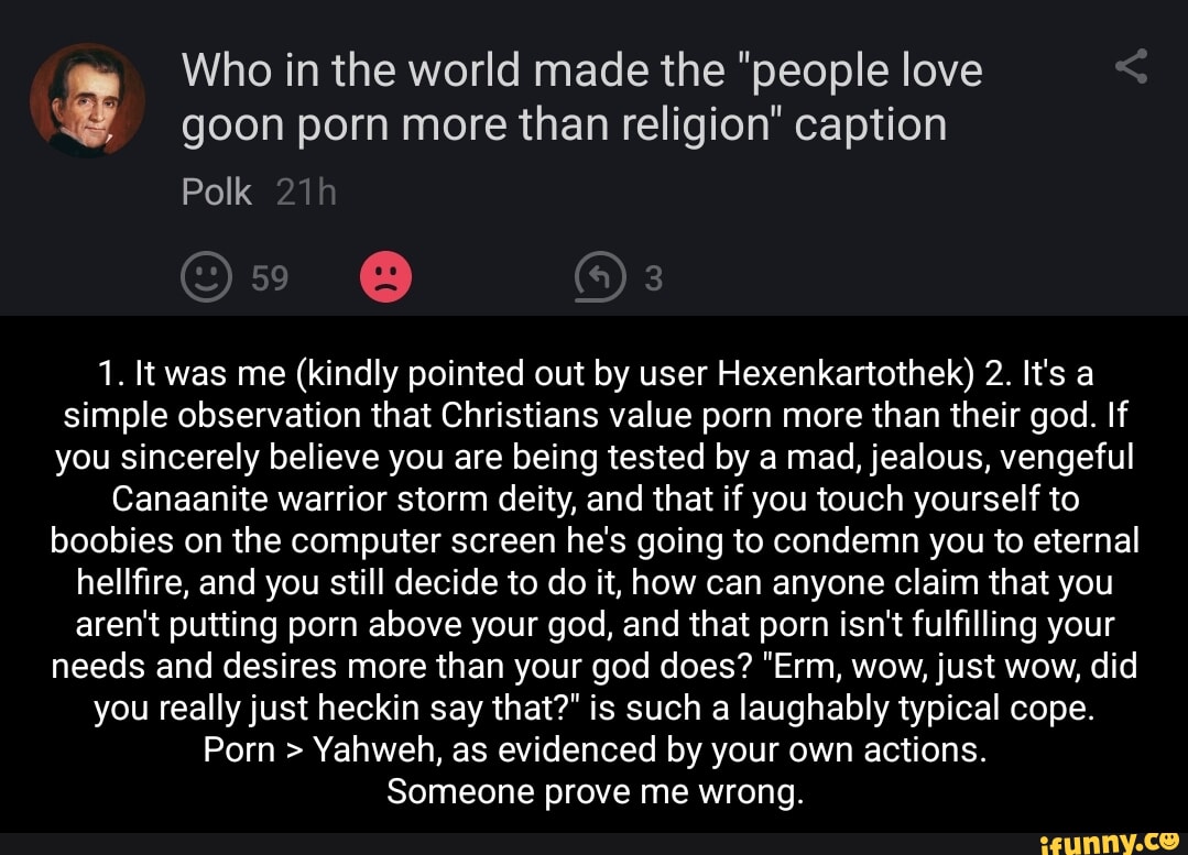 Who in the world made the people love goon porn more than religion  caption Polk OF