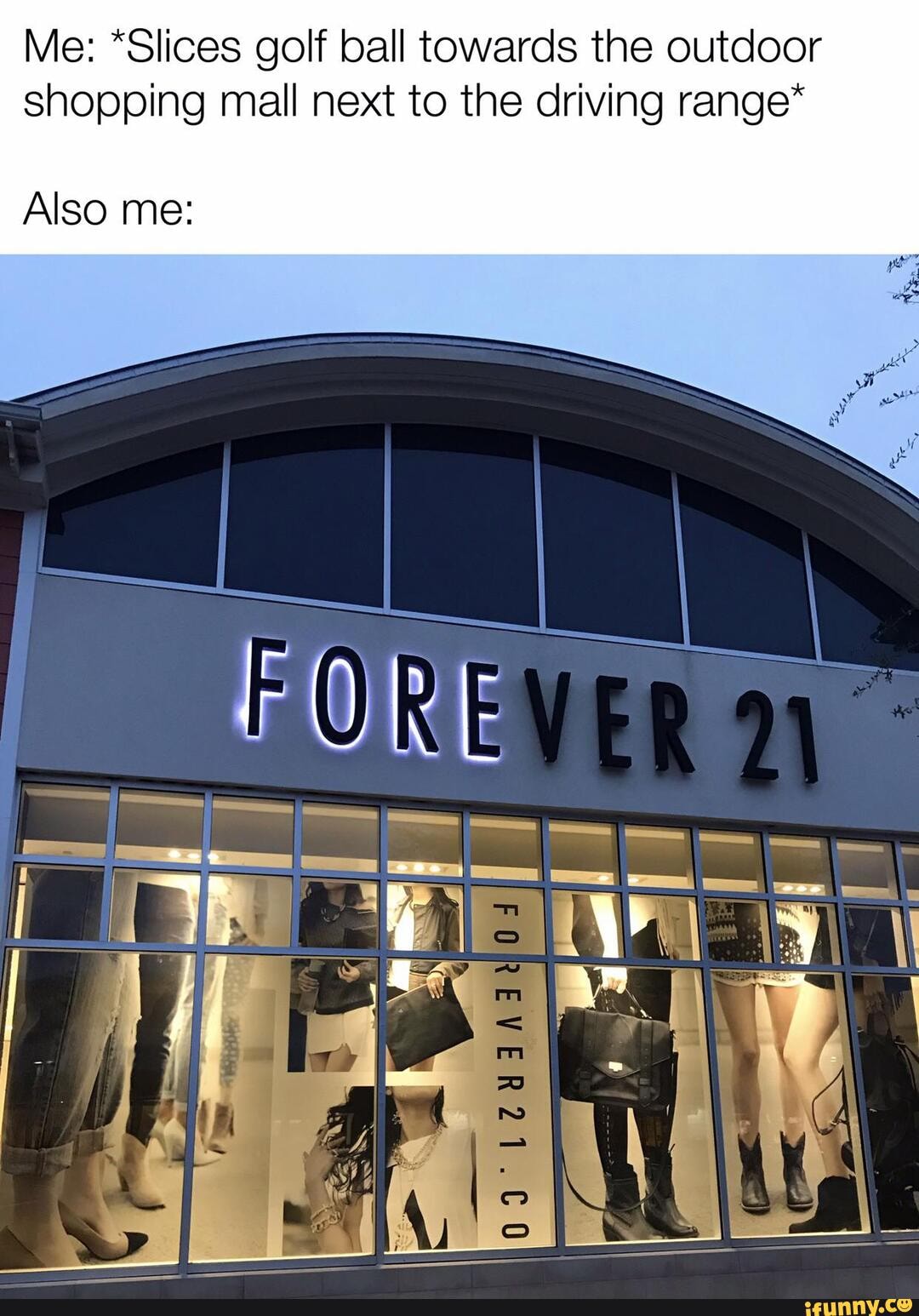 outdoor shops near me on Me Slices Golf Ball Towards The Outdoor Shopping Mall Next To The Driving Range Also Me Porever Ifunny