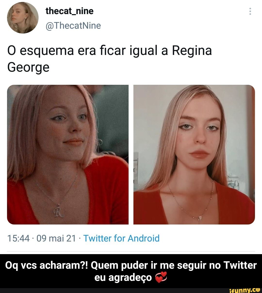 O esquema era ficar igual a Regina
George
09 mai 21 Twitter for Android
Oq vcs acharam?! Quem puder ir me seguir no Twitter eu agradeço - Oq vcs acharam?! Quem puder ir me seguir no Twitter eu agradeço 💞