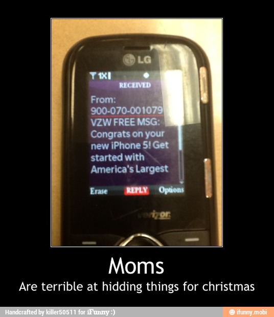 Moms
Are terrible at hidding things for christmas - Moms
Are terrible at hidding things for christmas
