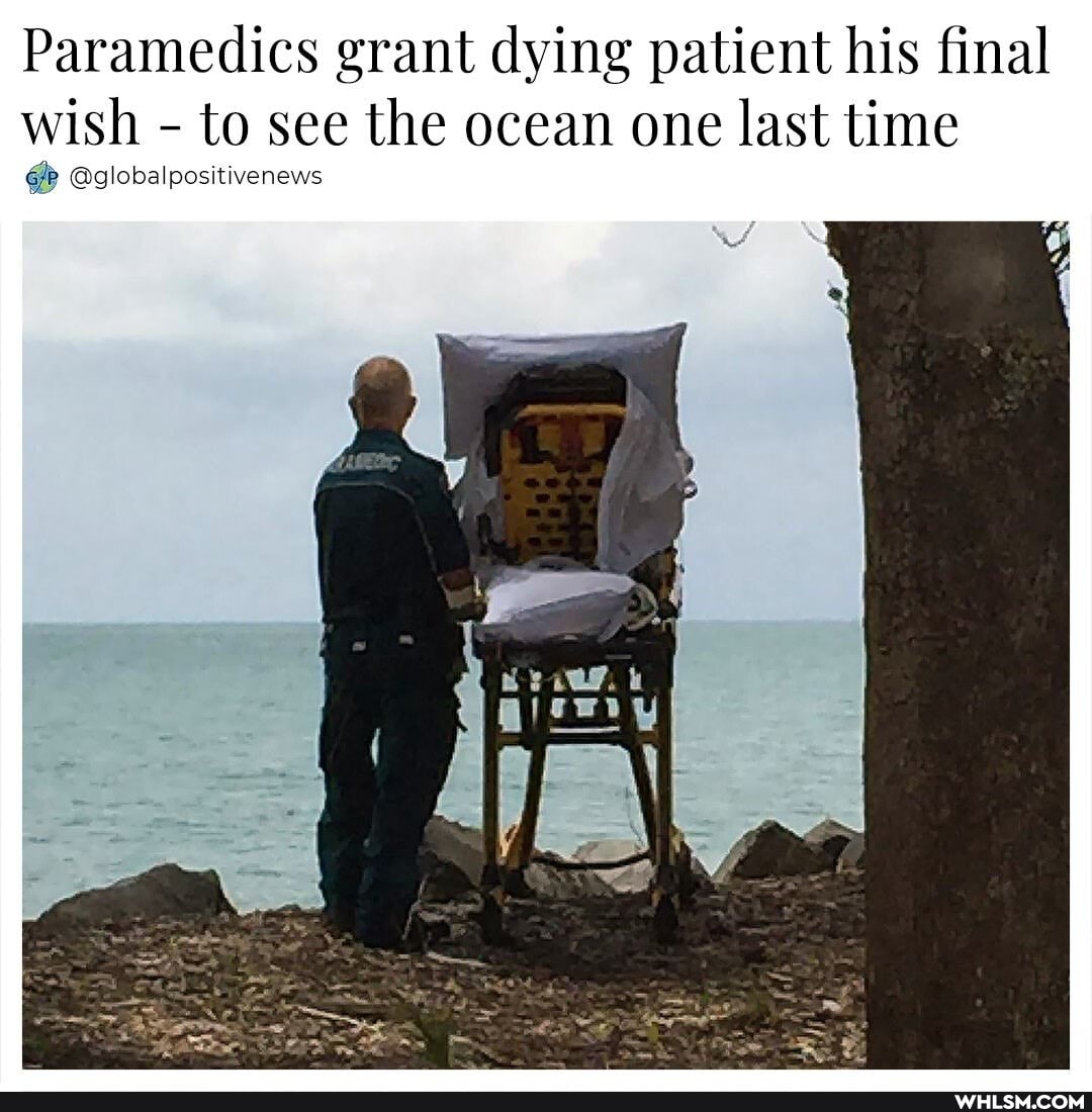 Paramedics grant dying patient his final
wish - to see the ocean one last time
GP @globalpositivenews