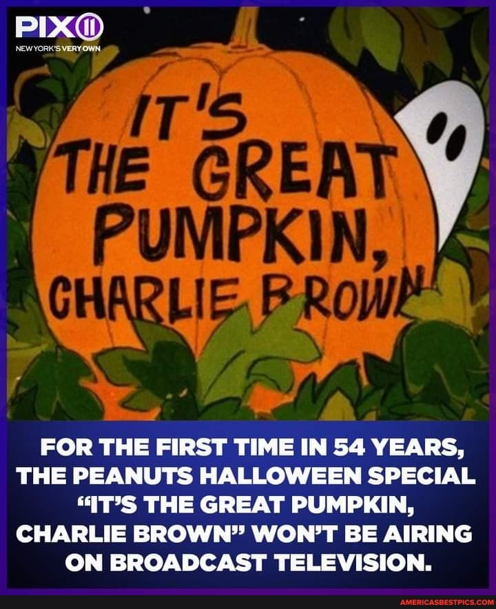 FOR THE FIRST TIME IN 54 YEARS,
THE PEANUTS HALLOWEEN SPECIAL
"IT'S THE GREAT PUMPKIN,
CHARLIE BROWN" WON'T BE AIRING ON BROADCAST TELEVISION.