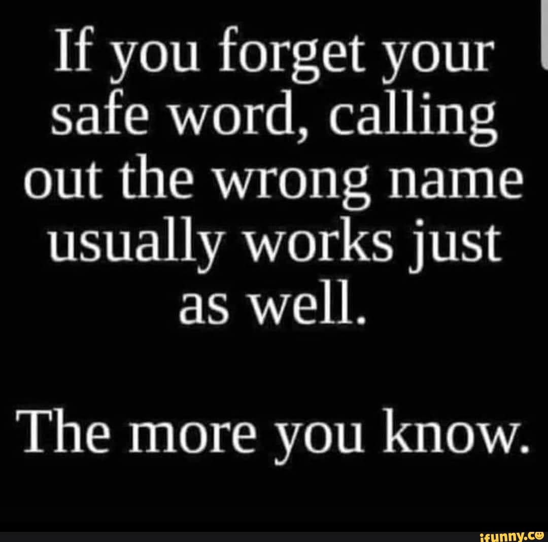 if-you-forget-your-i-safe-word-calling-out-the-wrong-name-usually