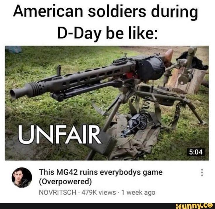 American soldiers during D-Day be like: UNFAIR This MG42 ruins ...
