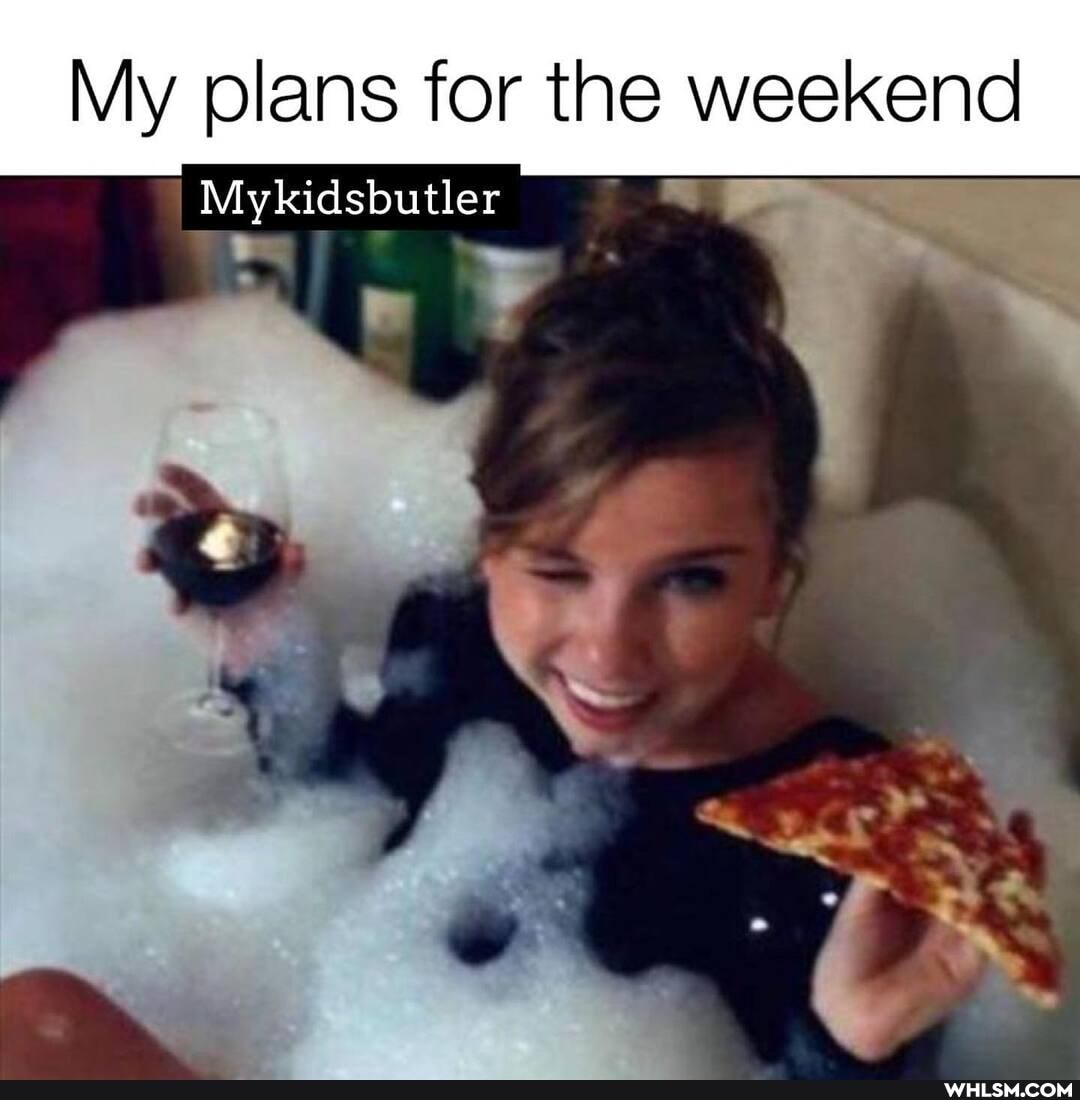 My plans for the weekend
Mykidsbutler
. id