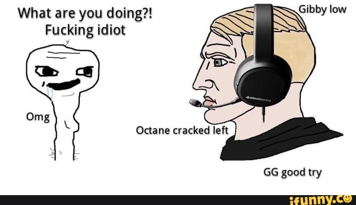 What are you doing?)
Fucking idiot
GG good try