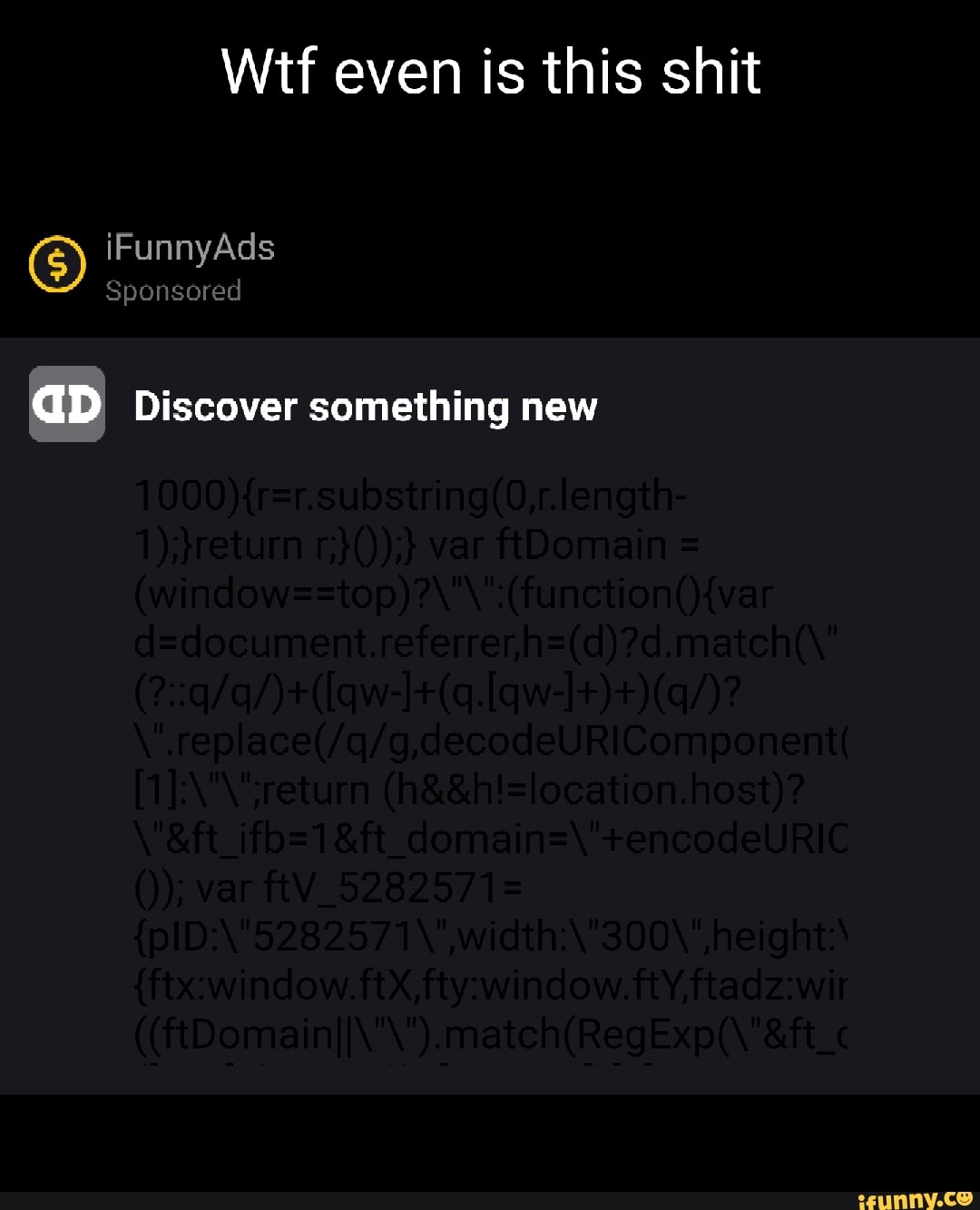 Wtf even is this shit
iFunnyAds
6)
Sponsored
GD Discover something new