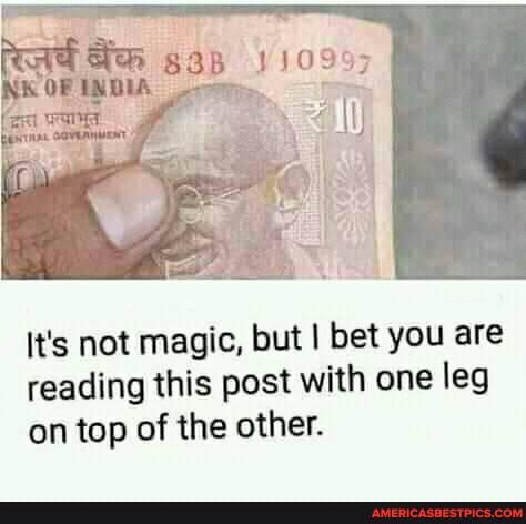 110997
K OF er
It's not magic, but I bet you are reading this post with one leg on top of the other.