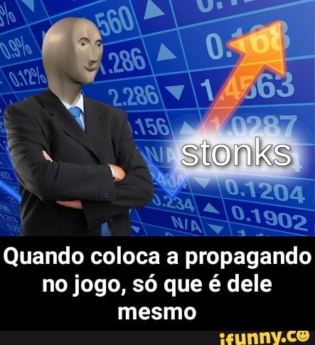 Quando coloca a propagando
no jogo, só que é dele
mesmo - Quando coloca a propagando no jogo, só que é dele mesmo