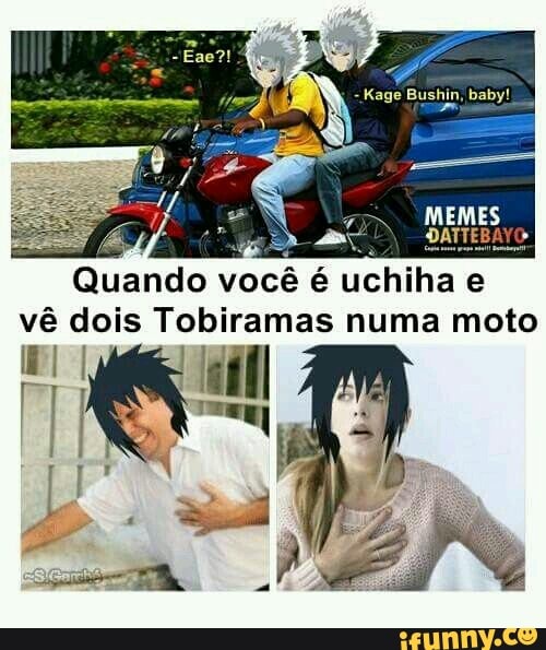 Quando v
você é
uchiha e
e
ê dois Tobiramas numa moto