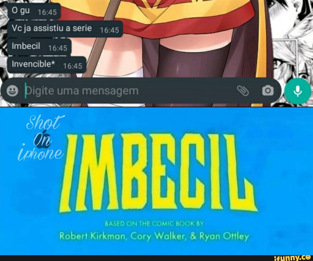 Imbecil
Invencible*
- = Ad
Robert Kirkman, Cory Walker, & Ryan Ottley