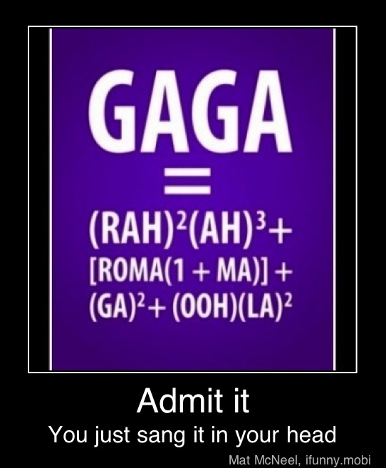 GAGA
Admit it
You just sang it in your head - Admit it
You just sang it in your head