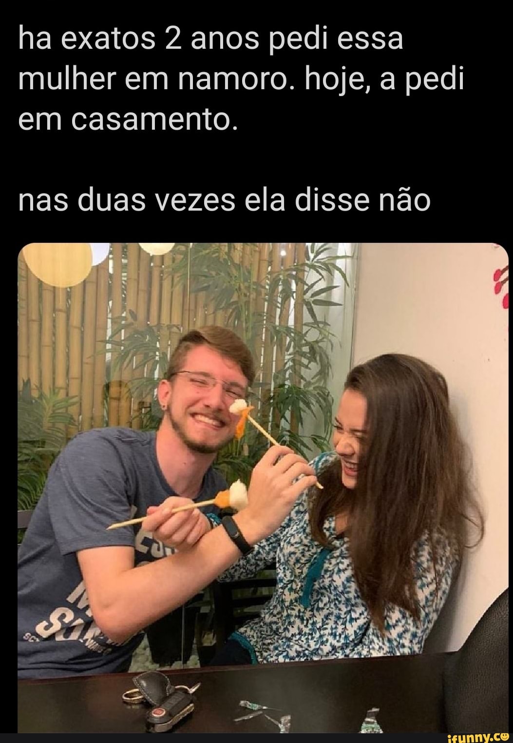 ha exatos 2 anos pedi essa mulher em namoro. hoje, a pedi em casamento.
nas duas vezes ela disse não