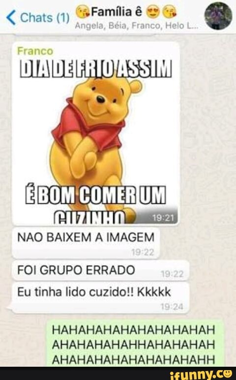 FOI GRUPO ERRADO
Eu tinha lido cuzido!! Kkkkk
HAHAHAHAHAHAHAHAHAH
AHAHAHAHAHHAHAHAHAH
AHAHAHAHAHAHAHAHAHH