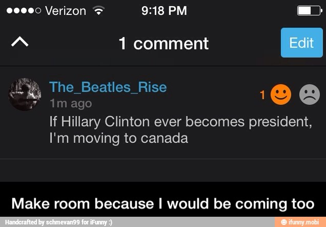 room because I would be coming too
If Hillary Clinton ever becomes president,
Make - Make room because I would be coming too